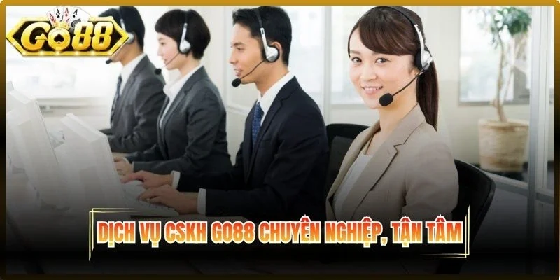 Dịch vụ CSKH Go88 chuyên nghiệp, tận tâm
